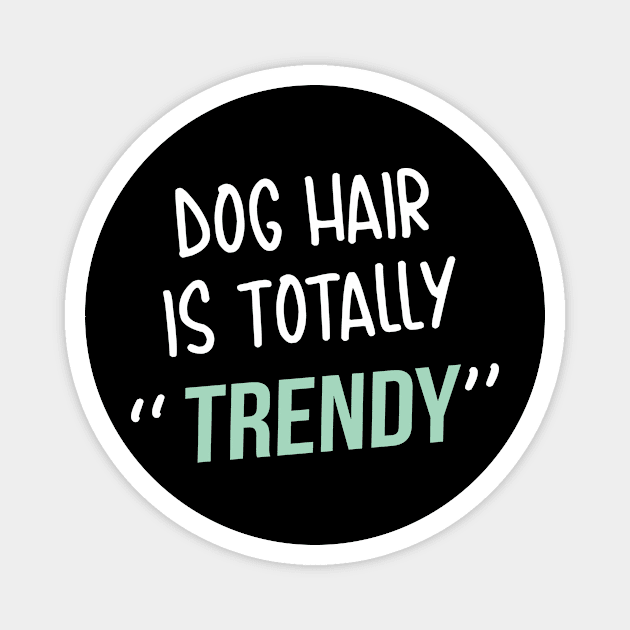 Dog lover gift  | Dog Hair is totally trendy Magnet by ElevenVoid